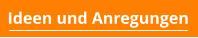 Ideen und Anregungen