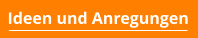 Ideen und Anregungen