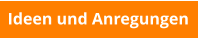 Ideen und Anregungen
